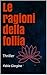 Le ragioni della follia by Fabio Giorgino