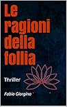 Le ragioni della follia by Fabio Giorgino