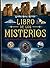 Libro de los misterios : enigmas, creencias, pseudociencias, leyendas, hechos insólitos--