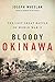 Bloody Okinawa: The Last Great Battle of World War II