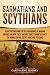Sarmatians and Scythians: A Captivating Guide to the Barbarians of Iranian Origins and How These Ancient Tribes Fought Against the Roman Empire, Goths, Huns, and Persians