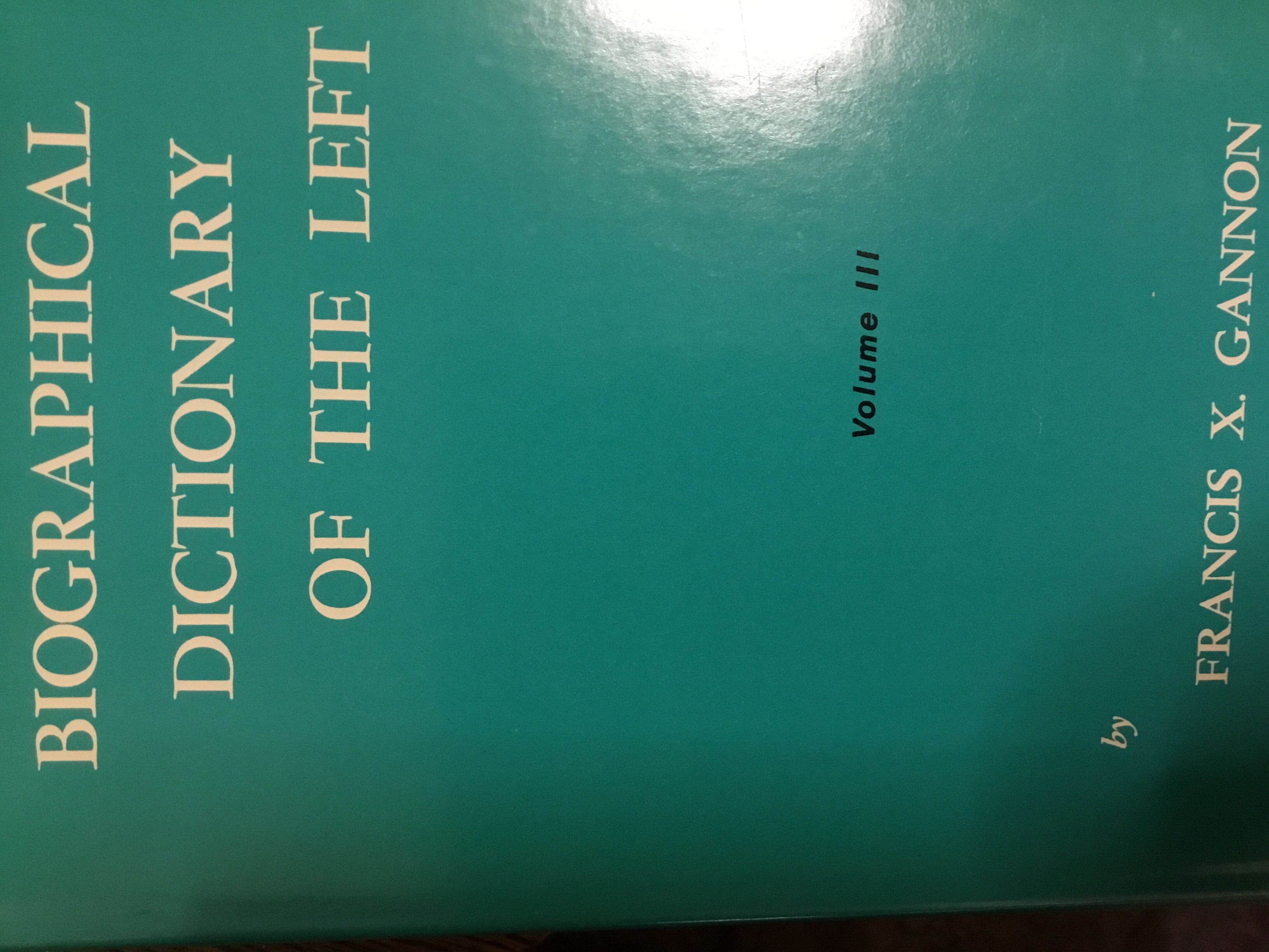 Biographical Dictionary of the Left, Volume III