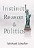 Instinct, Reason & Politics