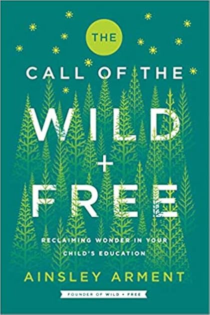 The Call of the Wild and Free: Reclaiming Wonder in Your Child's Education