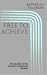 Free to Achieve (Yourself, Understood Library - Basics #1)