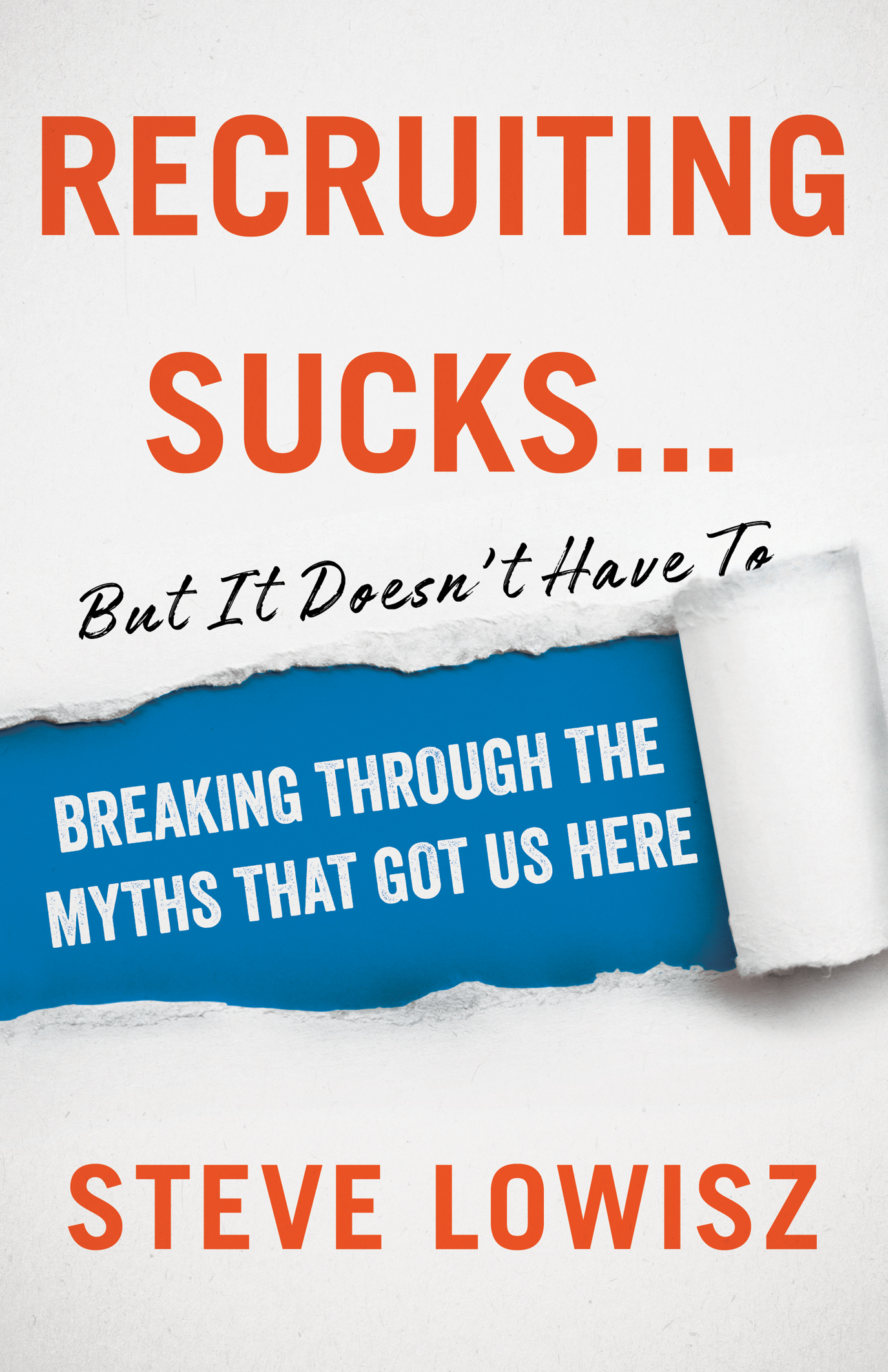 Recruiting Sucks...But It Doesn't Have To: Breaking Through the Myths That Got Us Here (Paperback)