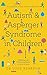Autism and Asperger Syndrome in Childhood: For parents and carers of the newly diagnosed (Overcoming Common Problems)