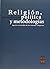 RELIGION POLITICA Y METODOLOGIAS. APORTES AL ESTUDIO DE LOS SISTEMAS RELIGIOSOS
