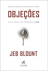 Objeções: Como se Tornar um Mestre na Arte e na Ciência de Superar um Não Objeções: Como se Tornar um Mestre na Arte e na Ciência de Superar um Não