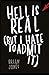 Hell Is Real: But I Hate To Admit It