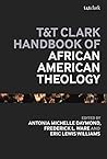 T&T Clark Handbook of African American Theology (T&T Clark Handbooks) T&T Clark Handbook of African American Theology (T&T Clark Handbooks)