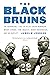 The Black Bruins: The Remar...