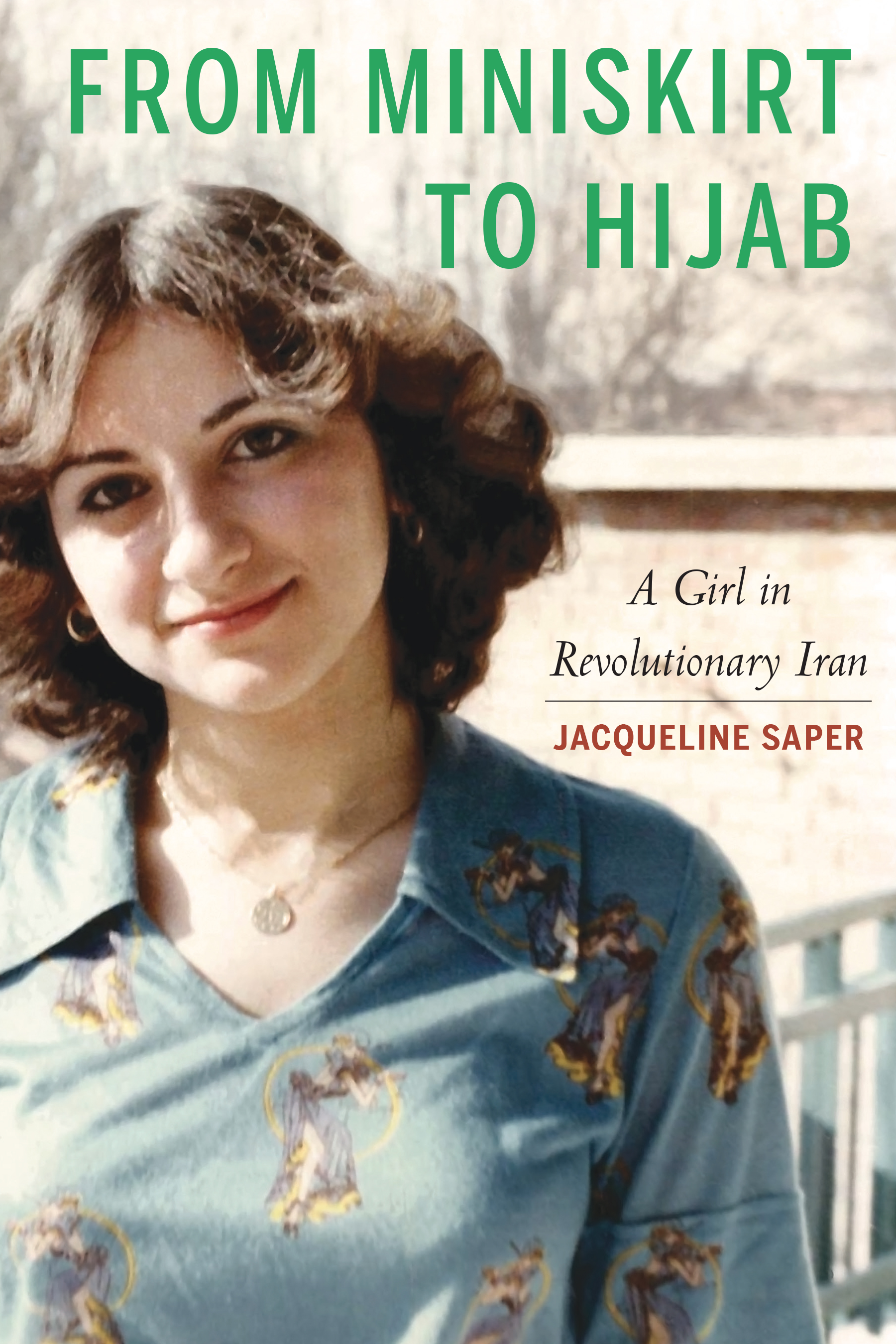 From Miniskirt to Hijab: A Girl in Revolutionary Iran (Hardcover)