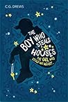 The Boy Who Steals Houses by C.G. Drews The Boy Who Steals Houses by C.G. Drews
