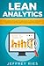 Lean Analytics: The Complete Guide To Using Data To Track, Optimize And Build A Better And Faster Startup Business (Lean Guides for Scrum, Kanban, Sprint, DSDM XP & Crystal)
