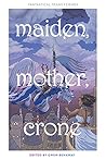 Maiden, Mother, Crone: Fantastical Trans Femmes Book cover for Maiden, Mother, Crone: Fantastical Trans Femmes