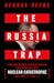 The Russia Trap: How Our Shadow War with Russia Could Spiral into Nuclear Catastrophe