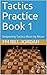 Tactics Practice Book 1: De...