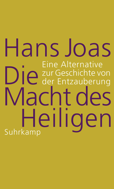 Die Macht des Heiligen. Eine Alternative zur Geschichte von der Entzauberung (Hardcover)