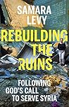 Rebuilding the Ruins: Following God’s call to serve Syria