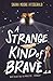 A Strange Kind of Brave