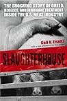 Book cover for Slaughterhouse: The Shocking Story of Greed, Neglect, And Inhumane Treatment Inside the U.S. Meat Industry