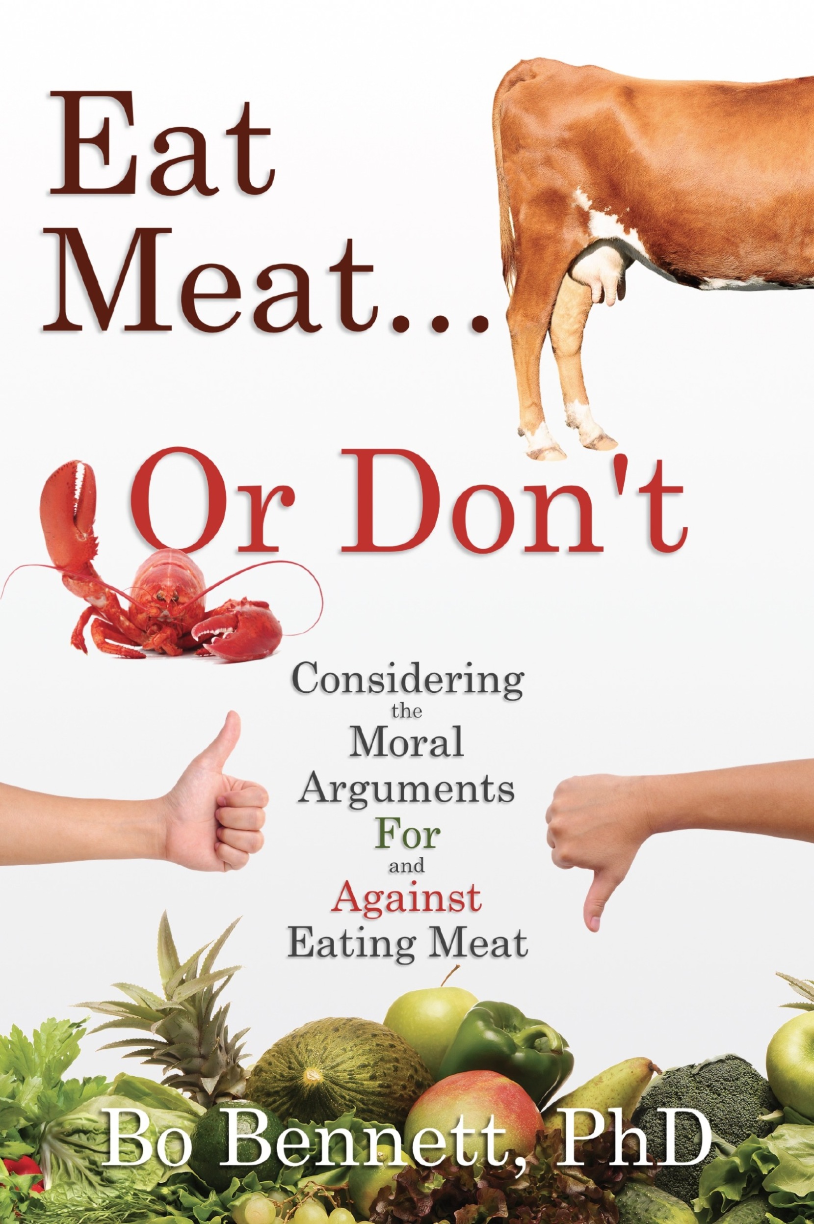 Eat Meat... Or Don't: Considering the Moral Arguments For and Against Eating Meat (Kindle Edition)