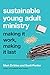 Sustainable Young Adult Ministry: Making It Work, Making It Last