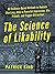 The Science of Likability: 60 Evidence-Based Methods to Radiate Charisma, Make a Powerful Impression, Win Friends, and Trigger Attraction