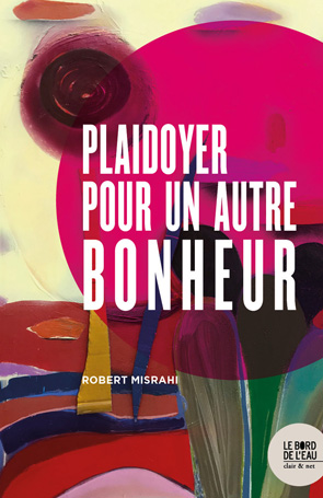 Plaidoyer pour un autre bonheur (Hardcover)