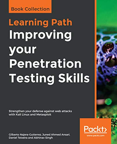 Improving your Penetration Testing Skills: Strengthen your defense against web attacks with Kali Linux and Metasploit (Kindle Edition)
