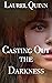 Casting Out the Darkness by Laurel Quinn