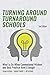 Turning Around Turnaround Schools: What to Do When Conventional Wisdom and Best Practice Aren't Enough