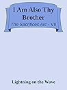 I Am Also Thy Brother (Sacrifices arc, #7)