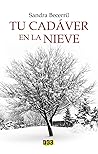 Tu cadáver en la nieve by Sandra Becerril
