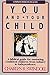 You and Your Child: A Biblical Guide for Nurturing Confident Children from Infancy to Independence
