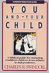 You and Your Child: A Biblical Guide for Nurturing Confident Children from Infancy to Independence