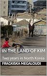 In the land of Kim: Two years in North Korea In the land of Kim: Two years in North Korea