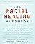 The Racial Healing Handbook by Anneliese A. Singh