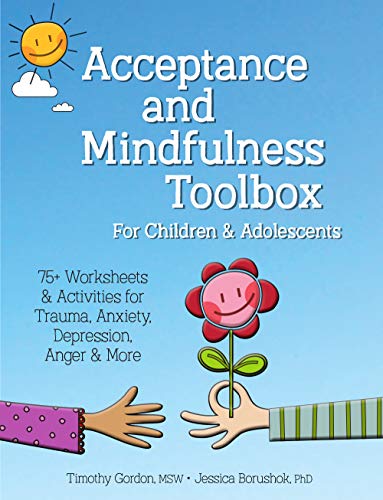 Acceptance and Mindfulness Toolbox for Children and Adolescents: 75+ Worksheets & Activities for Trauma, Anxiety, Depression, Anger & More (Kindle Edition)