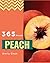 Peach Recipes 365: Enjoy 365 Days With Amazing Peach Recipes In Your Own Peach Cookbook! [Book 1]
