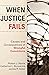 When Justice Fails: Causes ...