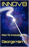 INNOV8: How To Be More Innovative