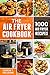 The Air Fryer Cookbook: 1000 Air Fryer Recipes