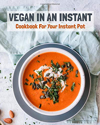 Vegan In An Instant: Cookbook For Your Instant Pot (Paperback)