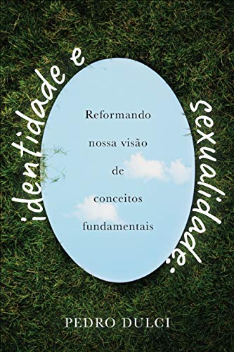 Identidade e sexualidade: Reformando nossa visão de conceitos fundamentais (Kindle Edition)