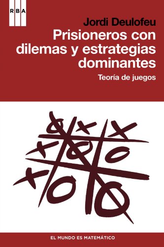 Prisioneros con dilemas y estrategias dominantes: Teoría de Juegos (Paperback)
