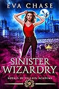 Sinister Wizardry (Royals of Villain Academy, #3)