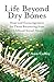 Life Beyond Dry Bones: Hope...