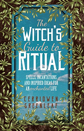 The Witch's Guide to Ritual: Spells, Incantations and Inspired Ideas for an Enchanted Life (Kindle Edition)